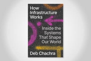 The cover of How Infrastructure Works: Inside the Systems That Shape Our World by Deb Chachra